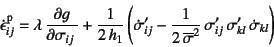 \begin{displaymath}
\dot{\epsilon}\super{p}_{ij}=\lambda \D{g}{\sigma_{ij}}+
\...
...a}^2} \sigma'_{ij} 
\sigma'_{kl} \dot{\sigma}_{kl}
\right)
\end{displaymath}