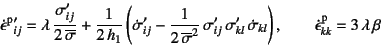 \begin{displaymath}
\dot{\epsilon}\super{p}\mbox{}'_{ij}=\lambda 
\dfrac{\sigma...
...right), \qquad
\dot{\epsilon}\super{p}_{kk}=3 \lambda \beta
\end{displaymath}