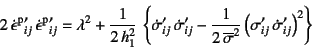 \begin{displaymath}
2 {\dot{\epsilon}}\super{p}\mbox{}'_{ij} 
{\dot{\epsilon...
...}
\left(\sigma'_{ij} {\dot{\sigma}}'_{ij}\right)^2
\right\}
\end{displaymath}