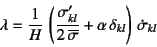 \begin{displaymath}
\lambda=\dfrac{1}{H} 
\left(
\dfrac{\sigma'_{kl}}{2 \overline{\sigma}}+\alpha \delta_{kl}
\right) \dot{\sigma}_{kl}
\end{displaymath}