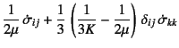 $\displaystyle \dfrac{1}{2\mu} \dot{\sigma}_{ij}
+\dfrac13 \left(
\dfrac{1}{3K}-\dfrac{1}{2\mu}
\right) \delta_{ij}  \dot{\sigma}_{kk}$