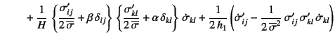 $\displaystyle \mbox{}\qquad +\dfrac{1}{H}  \left\{
\dfrac{\sigma'_{ij}}{2 \ov...
...2 \overline{\sigma}^2} \sigma'_{ij} 
\sigma'_{kl} \dot{\sigma}_{kl}
\right)$