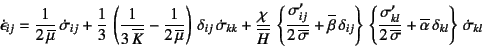 \begin{displaymath}
\dot{\epsilon}_{ij} = \dfrac{1}{2 \overline{\mu}} \dot{\si...
... +\overline{\alpha} \delta_{kl}
\right\} \dot{\sigma}_{kl}
\end{displaymath}