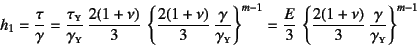 \begin{displaymath}
h_1=\dfrac{\tau}{\gamma}=\dfrac{\tau\subsc{y}}{\gamma\subsc{...
...c{2(1+\nu)}{3} \dfrac{\gamma}{\gamma\subsc{y}} \right\}^{m-1}
\end{displaymath}