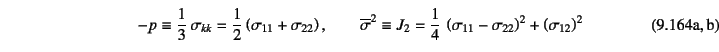 \begin{twoeqns}
\EQab -p\equiv
\dfrac13 \sigma_{kk}=\dfrac12\left(\sigma_{11}+...
...,\left(\sigma_{11}-\sigma_{22}\right)^2+\left(\sigma_{12}\right)^2
\end{twoeqns}