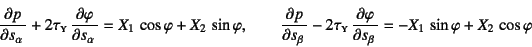 \begin{displaymath}
\D{p}{s_\alpha}+2\tau\subsc{y} \D{\varphi}{s_\alpha}=
X_1\...
...{y} \D{\varphi}{s_\beta}=
-X_1 \sin\varphi+X_2 \cos\varphi
\end{displaymath}