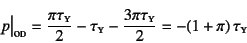 \begin{displaymath}
p\bigr\vert\subsc{od}=\dfrac{\pi \tau\subsc{y}}{2}-\tau\subsc{y}
-\dfrac{3\pi \tau\subsc{y}}{2}=-(1+\pi) \tau\subsc{y}
\end{displaymath}