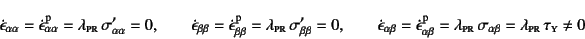 \begin{displaymath}
\dot\epsilon_{\alpha\alpha}=\dot\epsilon\super{p}_{\alpha\al...
...} \sigma_{\alpha\beta}=\lambda\subsc{pr} \tau\subsc{y}\neq 0
\end{displaymath}