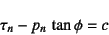 \begin{displaymath}
\tau_n-p_n \tan\phi=c
\end{displaymath}