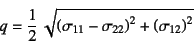 \begin{displaymath}
q= \dfrac12 \sqrt{
\left(\sigma_{11}-\sigma_{22}\right)^2+\left(\sigma_{12}\right)^2}
\end{displaymath}