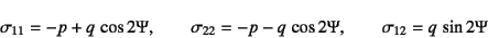 \begin{displaymath}
\sigma_{11}=-p+q \cos 2\Psi, \qquad
\sigma_{22}=-p-q \cos 2\Psi, \qquad
\sigma_{12}=q \sin 2\Psi
\end{displaymath}