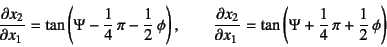 \begin{displaymath}
\D{x_2}{x_1}=\tan\left(\Psi-\dfrac14 \pi-\dfrac12 \phi\rig...
...D{x_2}{x_1}=\tan\left(\Psi+\dfrac14 \pi+\dfrac12 \phi\right)
\end{displaymath}