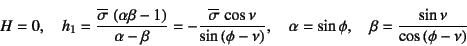 \begin{displaymath}
H=0, \quad
h_1=\dfrac{\overline{\sigma} \left(\alpha\beta-...
...n\phi, \quad
\beta=\dfrac{\sin\nu}{\cos\left(\phi-\nu\right)}
\end{displaymath}