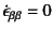 $\dot\epsilon_{\beta\beta}=0$