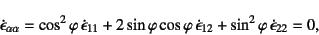 \begin{displaymath}
\dot\epsilon_{\alpha\alpha}=\cos^2\varphi \dot\epsilon_{11}...
...\dot\epsilon_{12}
+\sin^2\varphi \dot\epsilon_{22}=0,% \quad
\end{displaymath}