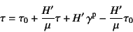 \begin{displaymath}
\tau=\tau_0+\dfrac{H'}{\mu}\tau+H' \gamma\super{p}-\dfrac{H'}{\mu}\tau_0
\end{displaymath}