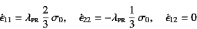 \begin{displaymath}
\dot\epsilon_{11}=\lambda\subsc{pr} \dfrac23 \sigma_0, \qu...
...ambda\subsc{pr} \dfrac13 \sigma_0, \quad
\dot\epsilon_{12}=0
\end{displaymath}