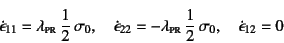 \begin{displaymath}
\dot\epsilon_{11}=\lambda\subsc{pr} \dfrac12 \sigma_0, \qu...
...ambda\subsc{pr} \dfrac12 \sigma_0, \quad
\dot\epsilon_{12}=0
\end{displaymath}