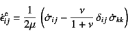 \begin{displaymath}
\dot{\epsilon}\super{e}_{ij}=\dfrac{1}{2\mu} \left(\dot{\si...
...j}-
\dfrac{\nu}{1+\nu} \delta_{ij} \dot{\sigma}_{kk}\right)
\end{displaymath}