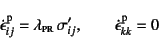 \begin{displaymath}
\dot{\epsilon}\super{p}_{ij}=\lambda\subsc{pr} \sigma'_{ij}, \qquad
\dot{\epsilon}\super{p}_{kk}=0
\end{displaymath}