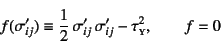 \begin{displaymath}
f(\sigma'_{ij})\equiv
\dfrac12 \sigma'_{ij} \sigma'_{ij}-\tau\subsc{y}^2, \qquad f=0
\end{displaymath}