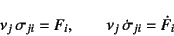 \begin{displaymath}
\nu_j \sigma_{ji}=F_i, \qquad
\nu_j \dot{\sigma}_{ji}=\dot{F}_i
\end{displaymath}