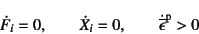 \begin{displaymath}
\dot{F}_i=0, \qquad \dot{X}_i=0, \qquad
\dot{\overline{\epsilon}}\super{p}>0
\end{displaymath}