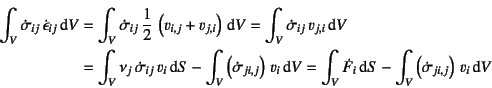 \begin{eqnarray*}
\int_V\dot{\sigma}_{ij} \dot{\epsilon}_{ij}\dint V &=&
\int_...
...}_{i}\dint S-\int_V \left(\dot{\sigma}_{ji,j}\right) v_i\dint V
\end{eqnarray*}