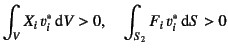 $\displaystyle \int_{V} X_i v^\ast_i\dint V>0, \quad
\int_{S_2} F_i v^\ast_i\dint S>0$