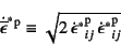 \begin{displaymath}
\dot{\overline{\epsilon}}^\ast{}\super{p}\equiv \sqrt{2 
{...
...}\super{p}_{ij} 
{\dot{\epsilon}}^\ast\mbox{}\super{p}_{ij}}
\end{displaymath}