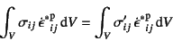 \begin{displaymath}
\int_V\sigma_{ij} {\dot{\epsilon}^\ast}\mbox{}\super{p}_{ij...
...sigma'_{ij} {\dot{\epsilon}^\ast}\mbox{}\super{p}_{ij}\dint V
\end{displaymath}