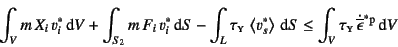 \begin{displaymath}
\int_V m X_i v^\ast_i\dint V+\int_{S_2} m F_i v^\ast_i\d...
...tau\subsc{y} \dot{\overline{\epsilon}}^\ast{}\super{p}\dint V
\end{displaymath}