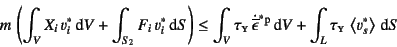 \begin{displaymath}
m \left(
\int_V X_i v^\ast_i\dint V+\int_{S_2} F_i v^\ast...
...int V
+ \int_{L} \tau\subsc{y} \left<v_s^\ast \right>\dint S
\end{displaymath}