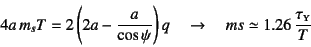 \begin{displaymath}
4a m_sT=2\left(2a-\dfrac{a}{\cos\psi}\right)q \quad\to\quad
ms\simeq 1.26 \dfrac{\tau\subsc{y}}{T}
\end{displaymath}