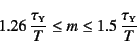 \begin{displaymath}
1.26 \dfrac{\tau\subsc{y}}{T}\leq m \leq 1.5 \dfrac{\tau\subsc{y}}{T}
\end{displaymath}