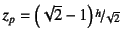 $z_p=\left(\sqrt{2}-1\right)\slfrac{h}{\sqrt{2}}$