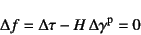 \begin{displaymath}
\Delta f=\Delta\tau-H  \Delta\gamma\super{p}=0
\end{displaymath}