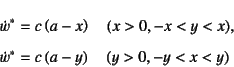 \begin{eqnarray*}
\dot{w}^\ast&=&c\left(a-x\right) \quad (x>0, -x<y<x), \\
\dot{w}^\ast&=&c\left(a-y\right) \quad (y>0, -y<x<y)
\end{eqnarray*}