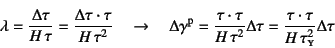 \begin{displaymath}
\lambda=\dfrac{\Delta\tau}{H \tau}=\dfrac{\Delta\tau\cdot\t...
...lta\tau
=\dfrac{\tau\cdot\tau}{H \tau\subsc{y}^2} \Delta\tau
\end{displaymath}