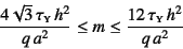 \begin{displaymath}
\dfrac{4\sqrt{3} \tau\subsc{y} h^2}{q a^2}\leq m\leq
\dfrac{12 \tau\subsc{y} h^2}{q a^2}
\end{displaymath}