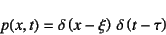 \begin{displaymath}
p(x,t)=\delta\left(x-\xi\right) \delta\left(t-\tau\right)
\end{displaymath}