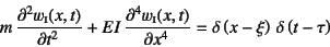 \begin{displaymath}
m \D[2]{w\subsc{i}(x,t)}{t}+EI \D[4]{w\subsc{i}(x,t)}{x}=
\delta\left(x-\xi\right) \delta\left(t-\tau\right)
\end{displaymath}