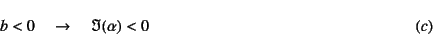 \begin{displaymath}
b<0 \quad \to \quad \Im(\alpha)<0
\eqno{(c)}
\end{displaymath}