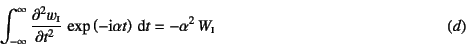 \begin{displaymath}
\int_{-\infty}^\infty \D[2]{w\subsc{i}}{t} 
\exp\left(-\mbox{i}\alpha t\right)\dint t
=-\alpha^2 W\subsc{i}
\eqno{(d)}
\end{displaymath}