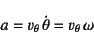 \begin{displaymath}
a=v_\theta \dot\theta=v_\theta \omega
\end{displaymath}