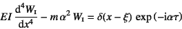 \begin{displaymath}
EI \D*[4]{W\subsc{i}}{x}-m \alpha^2 W\subsc{i}
=\delta(x-\xi) \exp\left(-\mbox{i}\alpha \tau\right)
\end{displaymath}