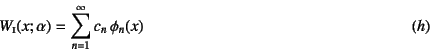 \begin{displaymath}
W\subsc{i}(x;\alpha)=\sum_{n=1}^\infty
c_n \phi_n(x)
\eqno{(h)}
\end{displaymath}