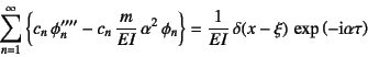 \begin{displaymath}
\sum_{n=1}^\infty \left\{ c_n \phi_n''''
-c_n \dfrac{m}{E...
...c{1}{EI} \delta(x-\xi) \exp\left(-\mbox{i}\alpha \tau\right)
\end{displaymath}