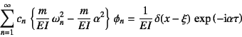 \begin{displaymath}
\sum_{n=1}^\infty c_n \left\{\dfrac{m}{EI} \omega_n^2
-\d...
...c{1}{EI} \delta(x-\xi) \exp\left(-\mbox{i}\alpha \tau\right)
\end{displaymath}