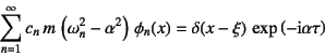 \begin{displaymath}
\sum_{n=1}^\infty c_n m  \left(\omega_n^2-\alpha^2 \right) \phi_n(x)
=\delta(x-\xi) \exp\left(-\mbox{i}\alpha \tau\right)
\end{displaymath}